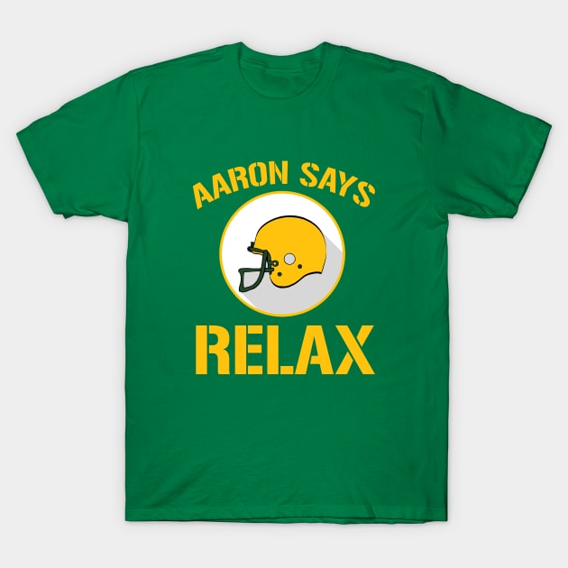 Aaron Says Relax - Green Bay T-Shirt by mattographer